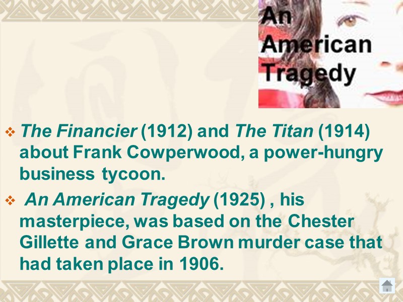 The Financier (1912) and The Titan (1914) about Frank Cowperwood, a power-hungry business tycoon.